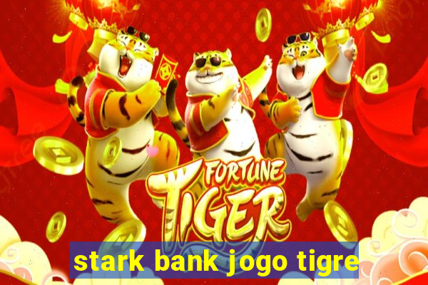 stark bank jogo tigre